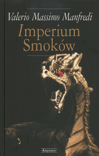 Okładka książki Imperium Smoków / Valerio Massimo Manfredi ; przeł. z wł. Joanna Kluza.
