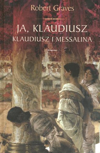 Okładka książki Ja, Klaudiusz; Klaudiusz i Mesalina / Robert Graves ; tł. Stefan Essmanowski.