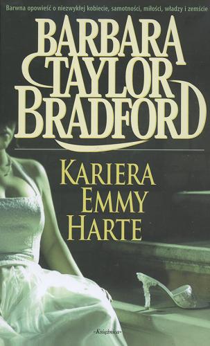 Okładka książki Kariera Emmy Harte / Barbara Taylor Bradford ; tł. Katarzyna Malita ; tł. Piotr Malita.