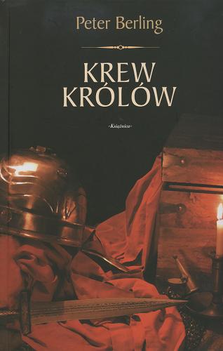 Okładka książki Krew Królów / Peter Berling ; przeł. z niem. Ireneusz Maślarz.