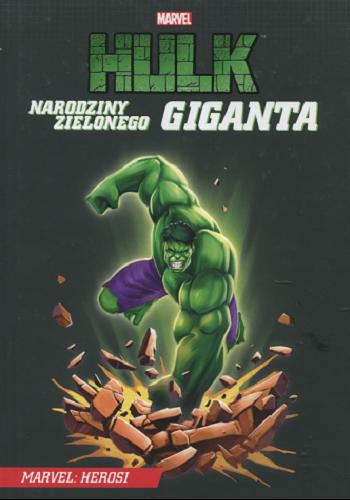Okładka książki Hulk : narodziny zielonego giganta / Marvel.