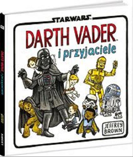 Okładka książki Darth Vader i przyjaciele / Jeffrey Brown ; [tłumaczenie Tomasz Sidorkiewicz].