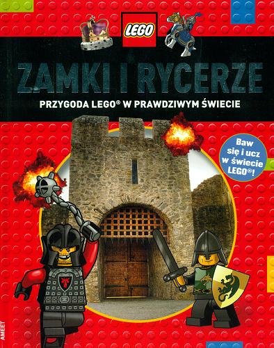 Okładka książki Zamki i rycerze : przygoda LEGO w prawdziwym świecie / tekst Penelope Arlon i Tory Gordon-Harris ; przekład Marcin Bauer.