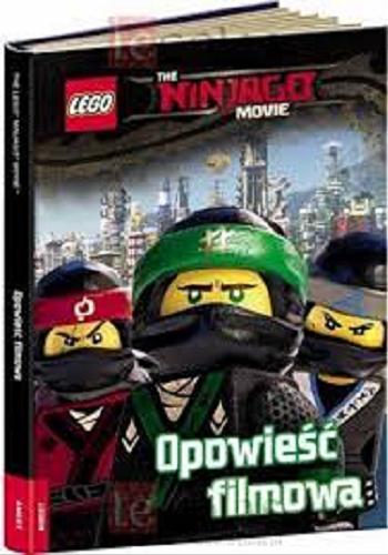 Okładka książki The Lego Ninjago Movie : opowieść filmowa / [adaptacja scenariusza autorstwa Kate Howard ; tłumaczenie Katarzyna Komorowska].