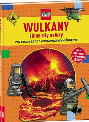 Okładka książki Wulkany i inne siły natury : przygoda Lego w prawdziwym świecie / [przekład Marcin Bauer].