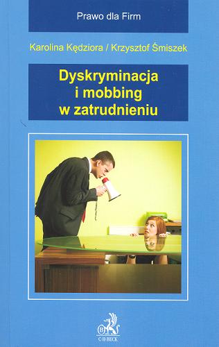 Okładka książki Dyskryminacja i mobbing w zatrudnieniu / Karolina Kędziora ; Krzysztof Śmiszek.