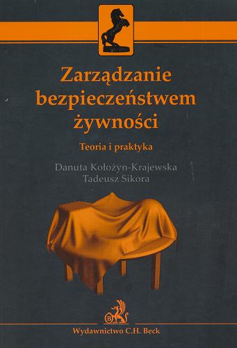 Okładka książki Zarządzanie bezpieczeństwem żywności : teoria i praktyka / Danuta Kołożyn-Krajewska, Tadeusz Sikora.