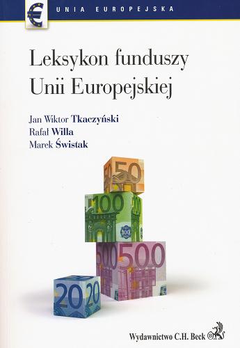 Okładka książki Leksykon funduszy Unii Europejskiej /  Jan Wiktor Tkaczyński, Rafał Willa, Marek Świstak.