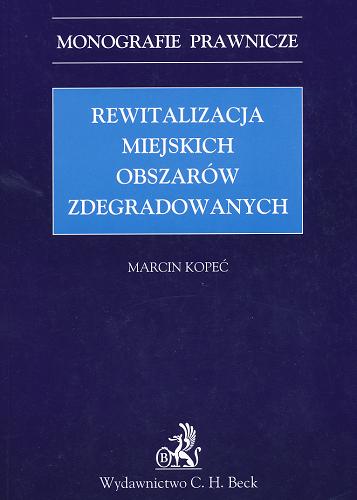 Okładka książki Rewitalizacja miejskich obszarów zdegradowanych / Marcin Kopeć.