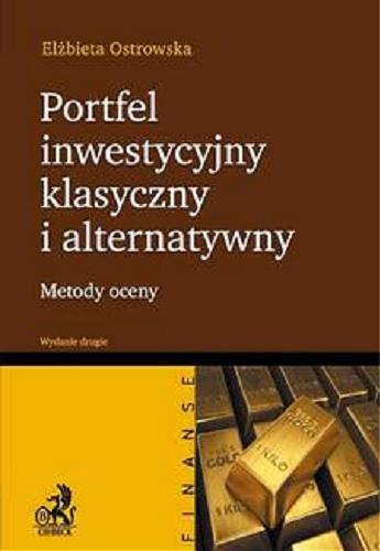 Okładka książki Portfel inwestycyjny klasyczny i alternatywny : metody oceny / Elżbieta Ostrowska.