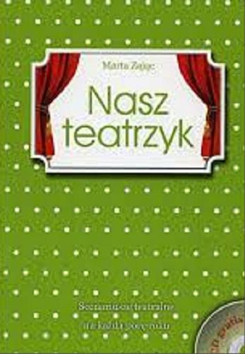 Okładka książki Nasz teatrzyk : scenariusze teatralne na każdą porę roku / Marta Zając.