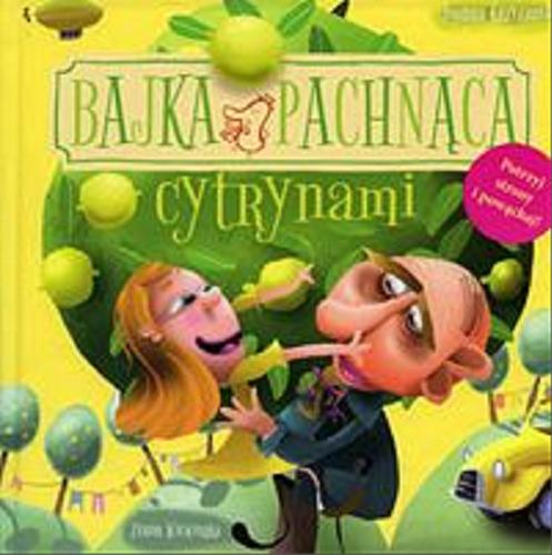 Okładka książki Bajka pachnąca cytrynami / Joanna Krzyżanek ; ilustracje Zenon Wiewiurka.