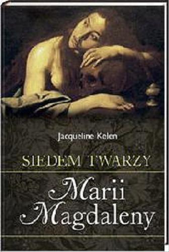 Okładka książki Siedem twarzy Marii Magdaleny /  Jacqueline Kelen ; z fr. przeł. Tadeusz Szafrański.
