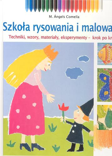 Okładka książki Szkoła rysowania i malowania : techniki, wzory, eksperymenty - krok po kroku / Comella M. Angels.