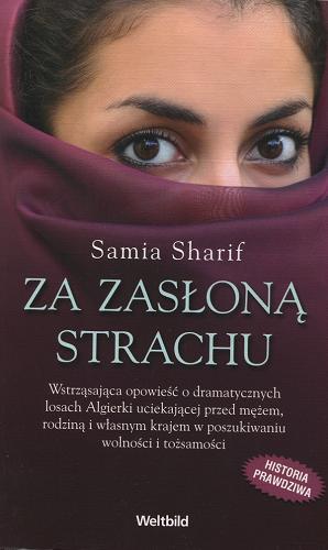 Okładka książki Za zasłoną strachu / Samia Sharif [!] ; z francuskiego przełożyła Joanna Józefowicz-Pacuła.