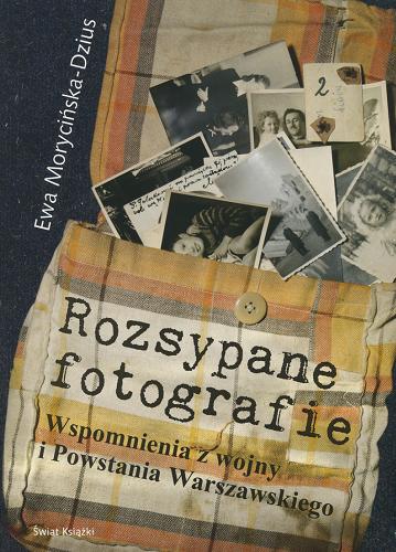 Okładka książki Rozsypane fotografie : wspomnienia z wojny i Powstania Warszawskiego / Ewa Morycińska-Dzius.