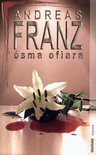 Okładka książki Ósma ofiara / Andreas Franz ; z niemieckiego przełożyła Aldona Zaniewska.