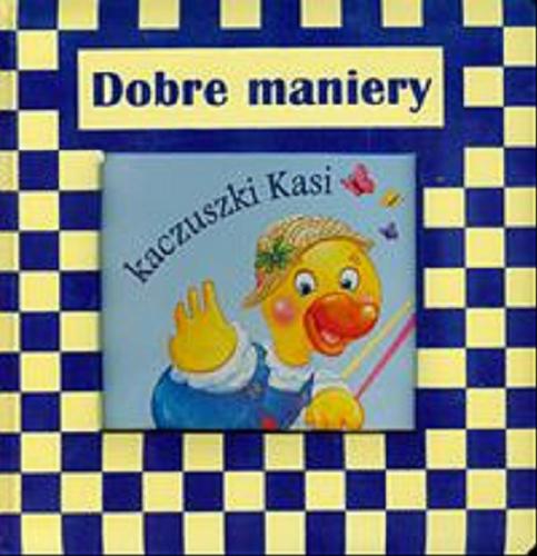 Okładka książki Dobre maniery kaczuszki Kasi / Urszula Kozłowska ; il. Arleta Strzeszewska.