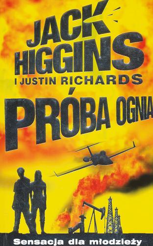 Okładka książki Próba ognia / Jack Higgins, Justin Richards ; tłumaczenie : Janusz Ochab ; Redakcja : Danuta Kownacka.