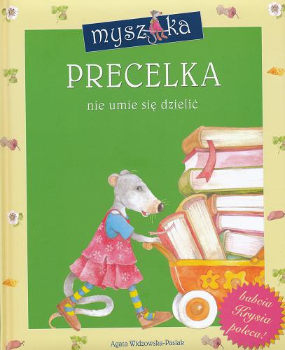 Okładka książki Myszka Precelka nie umie się dzielić / Agata Widzowska-Pasiak ; il. Aleksandra Michalska-Szwagierczak.