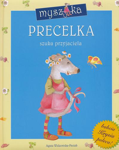 Okładka książki Myszka Precelka szuka przyjaciela / Agata Widzowska-Pasiak ; il. Aleksandra Michalska-Szwagierczak.