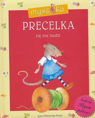 Okładka książki Myszka Precelka się nie nudzi / Agata Widzowska-Pasiak ; il. Aleksandra Michalska-Szwagierczak.