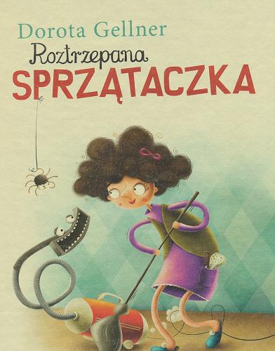 Okładka książki Roztrzepana sprzątaczka / Dorota Gellner ; il. Maciej Szymanowicz.