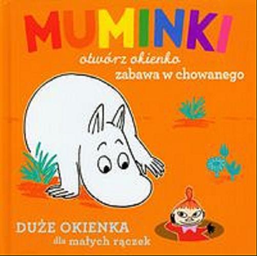 Okładka książki Muminki - otwórz okienko, zabawa w chowanego : [Duże okienka dla małych rączek] /