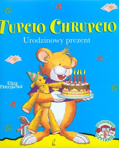Okładka książki Tupcio Chrupcio : urodzinowy prezent / ilustracje Marco Campanella ; tekst Anna Casalis ; tekst polski Eliza Piotrowska.