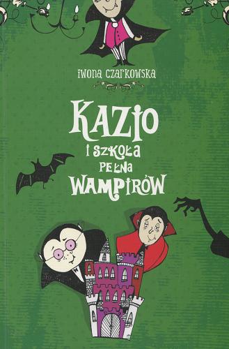 Okładka książki Kazio i szkoła pełna wampirów / Iwona Czarkowska ; il. Olga Reszelska.