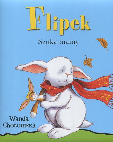 Okładka książki Flipek szuka mamy / Tekst literacki Wanda, Chotomska; tł. Karolina, Golba; il. Marco, Campanella;