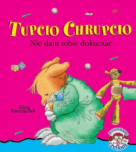 Okładka książki Tupcio Chrupcio : nie dam sobie dokuczać / [il. Marco Campanella, tekst Anna Casalis ; tekst pol.] Eliza Piotrowska.