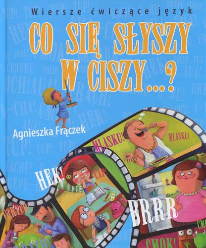 Okładka książki Co się słyszy w ciszy...? : wiersze ćwiczące język / Agnieszka Frączek ; ilustracje Monika Suska.