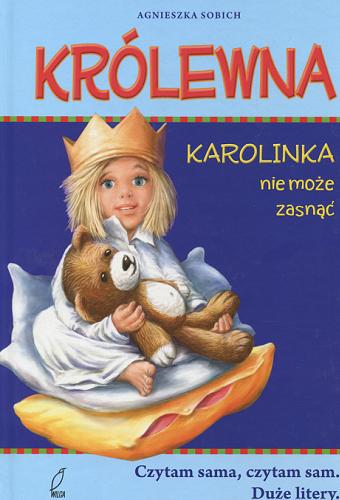 Okładka książki Królewna Karolinka nie może zasnąć / Agnieszka Sobich ; il. Jacek Pasternak.