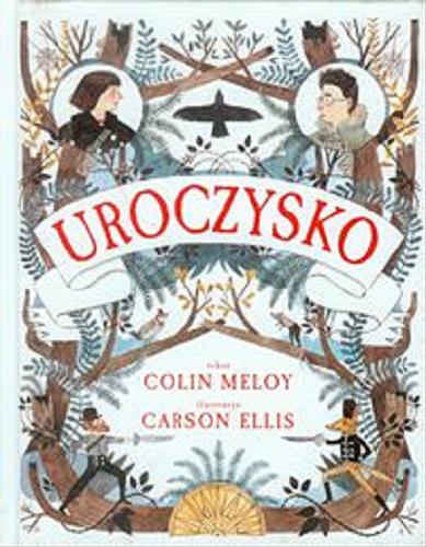 Okładka książki Uroczysko / Colin Meloy ; ilustracje Carson Ellis ; przełożyła Bogumiła Kaniewska.