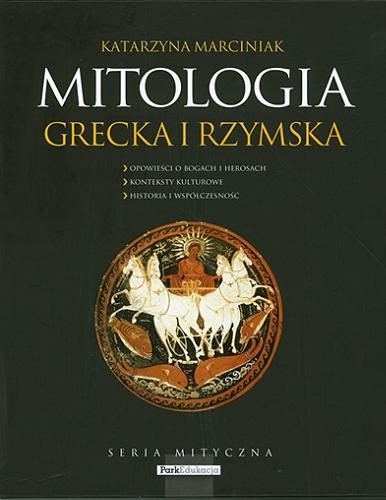 Okładka książki  Mitologia grecka i rzymska : bohaterowie ponad czasem : opowieści o bogach i herosach, konteksty kulturowe, historia i współczesność  1