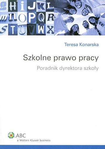 Okładka książki Szkolne prawo pracy : poradnik dyrektora szkoły / Teresa Konarska.