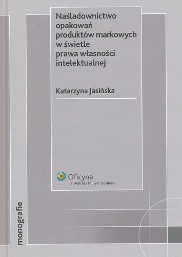 Okładka książki Naśladownictwo opakowań produktów markowych w świetle prawa własności intelektualnej / Katarzyna Jasińska.