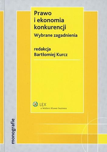Okładka książki Prawo i ekonomia konkurencji : wybrane zagadnienia / red. Bartłomiej Kurcz.