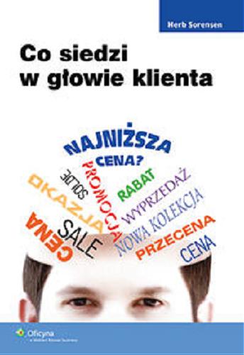 Okładka książki Co siedzi w głowie klienta / Herb Sorensen ; [przeł. Marika Adamczyk-Żylińska].