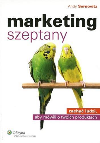 Okładka książki Marketing szeptany : zachęć ludzi, aby mówili o twoich produktach / Andy Sernovitz ; przeł. Janusz Stawiński.
