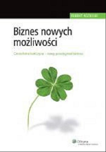 Okładka książki Biznes nowych możliwości : czterolistna koniczyna - nowy paradygmat biznesu / Robert Kozielski.