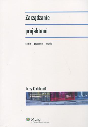 Okładka książki Zarządzanie projektami : ludzie, procedury, wyniki / Jerzy Kisielnicki.