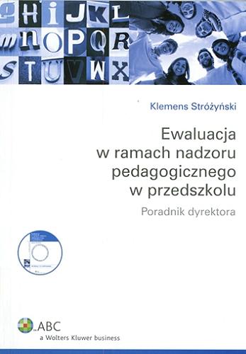 Okładka książki Ewaluacja w ramach nadzoru pedagogicznego w przedszkolu : poradnik dyrektora / Klemens Stróżyński.