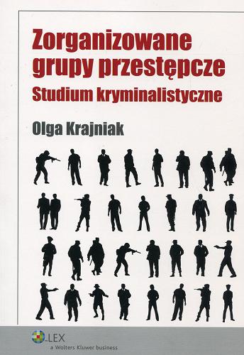 Okładka książki Zorganizowane grupy przestępcze : studium kryminalistyczne / Olga Krajniak.