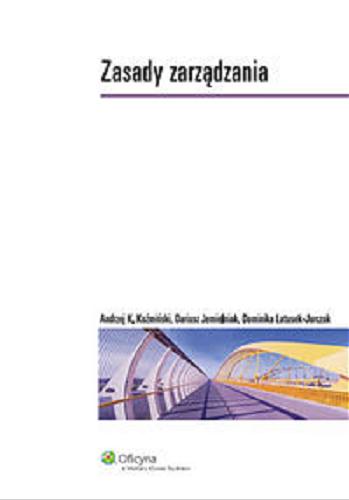 Okładka książki Zasady zarządzania / Andrzej K. Koźmiński, Dariusz Jemielniak, Dominika Latusek-Jurczak.