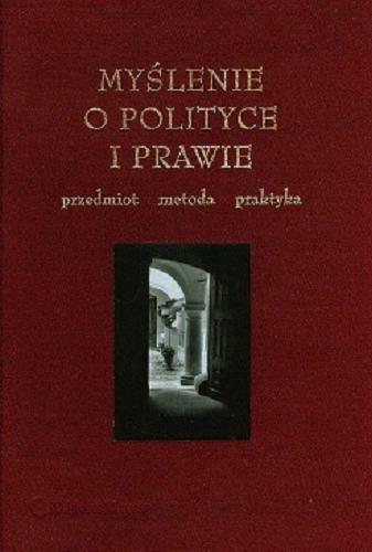 Okładka książki  Myślenie o polityce i prawie : przedmiot, metoda, praktyka  2