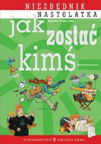 Okładka książki Jak zostać kimś / Agnieszka Trojan-Jaskot ; il. Mikołaj Kamler.