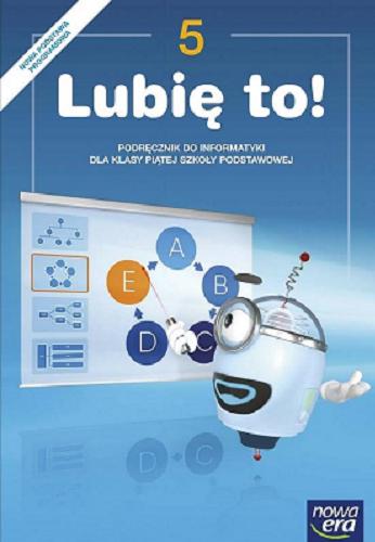 Okładka książki Lubię to! 5 : podręcznik do informatyki dla klasy piątej szkoły podstawowej / Michał Kęska.