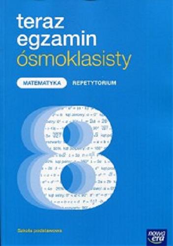 Okładka książki Teraz egzamin ósmoklasisty : repetytorium z matematyki dla szkoły podstawowej / Jerzy Janowicz.